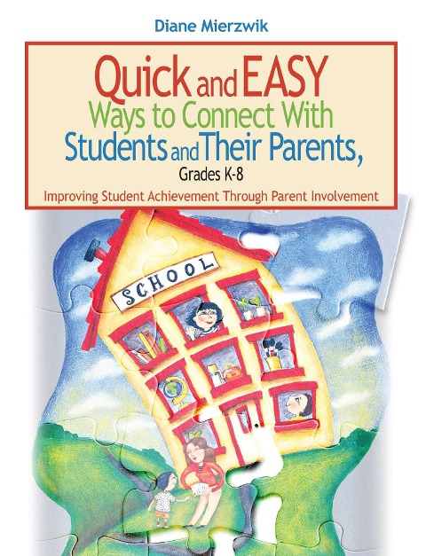 Quick and Easy Ways to Connect with Students and Their Parents, Grades K-8 - Diane Mierzwik