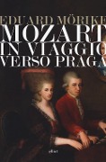 Cover-Bild zum Titel 'Mozart. In viaggio verso Praga' von 'Eduard Mörike'