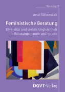 Cover-Bild zum Titel 'Feministische Beratung: Diversität und soziale Ungleichheit in Beratungstheorie und -praxis' von 'Ursel Sickendiek'