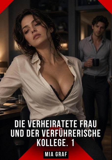 Die verheiratete Frau und der verführerische Kollege. 1 - Mia Graf