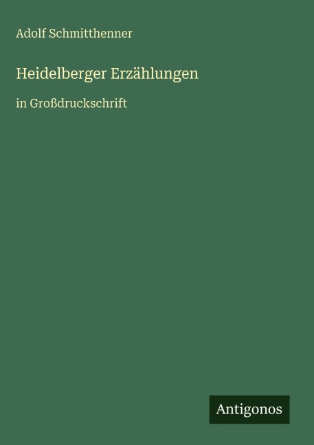 Heidelberger Erzählungen - Adolf Schmitthenner