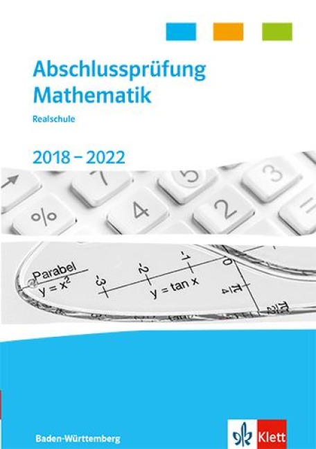 Abschlussprüfung Mathematik 2018 - 2022. Trainingsbuch Klasse 10. Realschulabschluss Baden-Württemberg - 