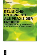 Religionsunterricht als Praxis der Freiheit - Markus Tomberg