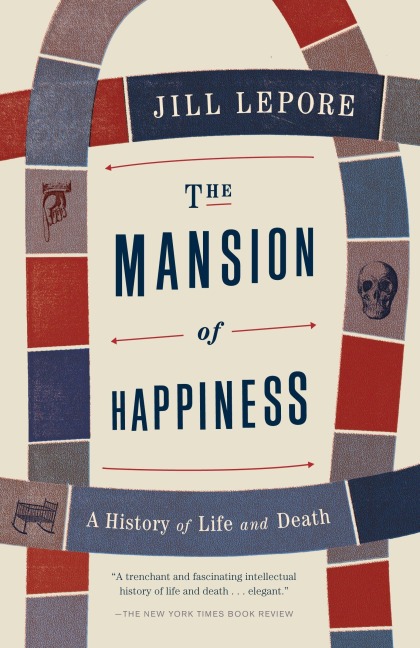 The Mansion of Happiness - Jill Lepore