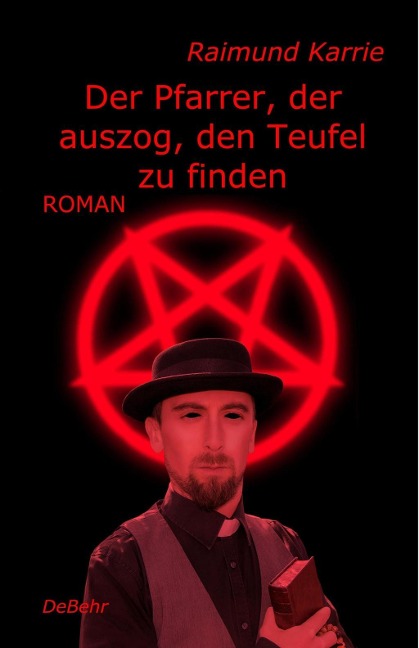 Der Pfarrer, der auszog, den Teufel zu finden - Roman - Raimund Karrie
