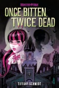 Cover-Bild zum Titel 'Once Bitten, Twice Dead (A Monster High YA Novel)' von 'Tiffany Schmidt'