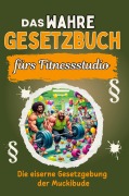 Cover-Bild zum Titel 'Das wahre Gesetzbuch fürs Fitnessstudio' von 'Aaron Schmid'