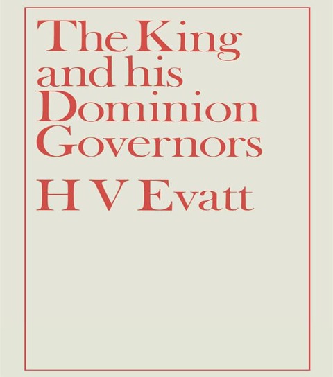 The King and His Dominion Governors, 1936 - Herbert Vere Evatt