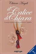 Cover-Bild zum Titel 'Il calice di Chiara. Se vuoi fare un passo avanti devi perdere un po' l'equilibrio' von 'Chiara Angeli'