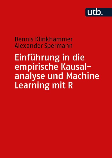 Einführung in die empirische Kausalanalyse und Machine Learning mit R - Dennis Klinkhammer, Alexander Spermann