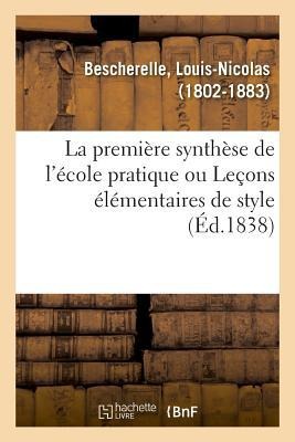 La Première Synthèse de l'École Pratique, Ou Leçons Élémentaires de Style - Louis-Nicolas Bescherelle