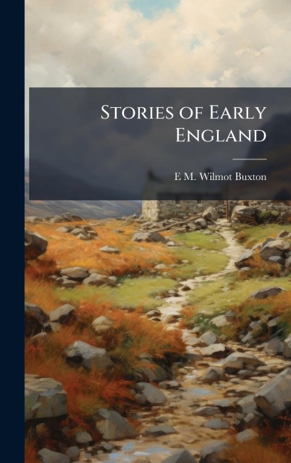 Stories of Early England - E M Wilmot-Buxton