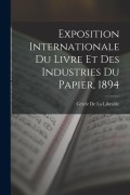 Cover-Bild zum Titel 'Exposition Internationale Du Livre Et Des Industries Du Papier, 1894' von 'Cercle De La Librairie'