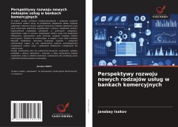 Cover-Bild zum Titel 'Perspektywy rozwoju nowych rodzajów us¿ug w bankach komercyjnych' von 'Janabay Isakov'
