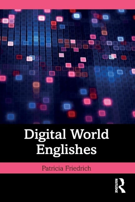 Digital World Englishes - Patricia Friedrich