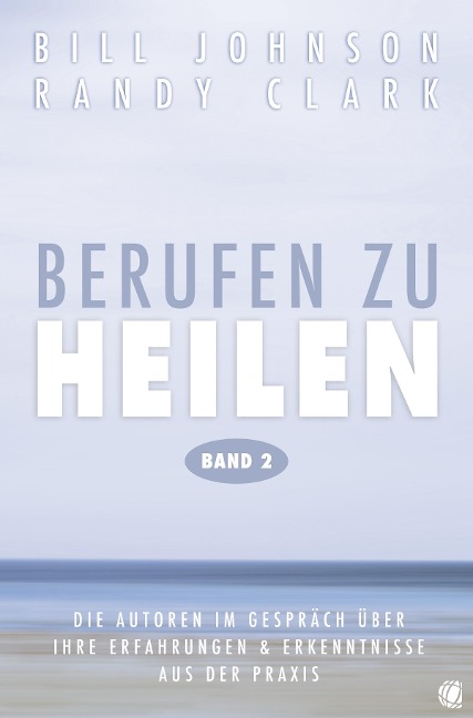 Berufen zu heilen, Band 2 - Bill Johnson, Randy Clark