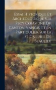 Cover-Bild zum Titel 'Essai Historique Et Archeologique Sur Pecy Commune Du Canton Nangis, Et En Particulier Sur La Seigneurie De Beaulieu' von 'F. A. Denis'