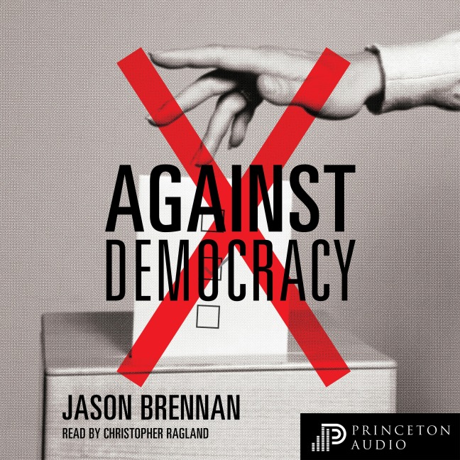Against Democracy - Jason Brennan