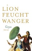 Goya oder Der arge Weg der Erkenntnis - Lion Feuchtwanger