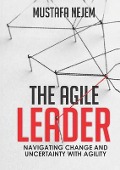 The Agile Leader - Mustafa Nejem