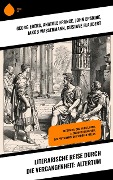 Literarische Reise durch die Vergangenheit: Altertum - Georg Ebers, Anatole France, John Erskine, Jakob Wassermann, Gustave Flaubert