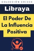 Cover-Bild zum Titel 'El Poder De La Influencia Positiva (Colección Crecer, #10)' von 'Libraya'
