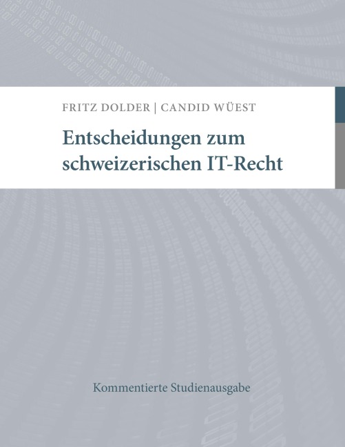 Entscheidungen zum schweizerischen IT-Recht - Candid Wüest, Fritz Dolder