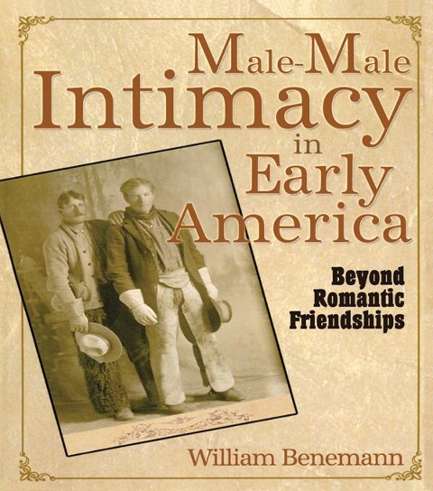 Male-Male Intimacy in Early America - William E Benemann