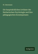 Cover-Bild zum Titel 'Die hauptsächlichen Irrtümer der Herbartschen Psychologie und ihre pädagogischen Konsequenzen' von 'W. Ostermann'
