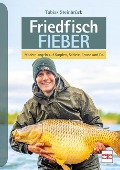 Friedfisch-Fieber - Tobias Steinbrück