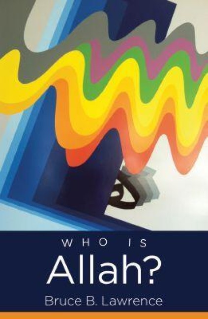 Who Is Allah? - Bruce B Lawrence