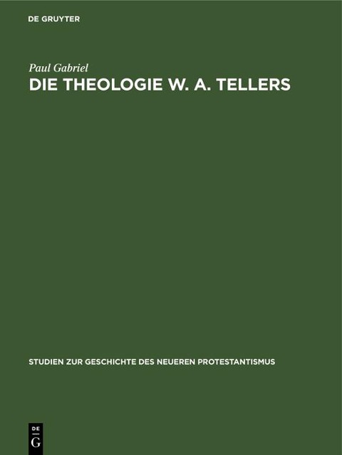 Die Theologie W. A. Tellers - Paul Gabriel