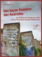 Der kurze Sommer der Anarchie: Der Einfluss der Wende von 1989 auf die Biographien junger Ostdeutscher - Michael Kummer