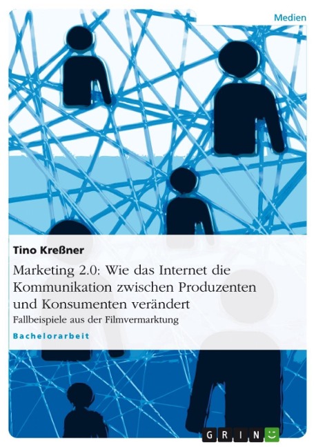 Marketing 2.0 - Wie das Internet die Kommunikation zwischen Produzenten und Konsumenten verändert - Tino Kreßner
