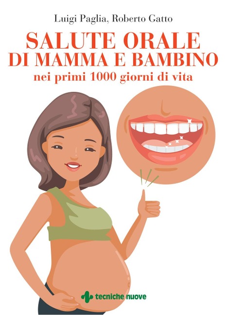 Salute orale di mamma e bambino nei primi 1000 giorni di vita - Luigi Paglia, Roberto Gatto