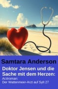 Cover-Bild zum Titel 'Doktor Jensen und die Sache mit dem Herzen: Arztroman: Der Wattenmeer-Arzt auf Sylt 27' von 'Samtara Anderson'