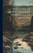 Li Romans De Carité Et Miserere Du Renclus De Moiliens - Barthélemy, Anton Gerard van Hamel
