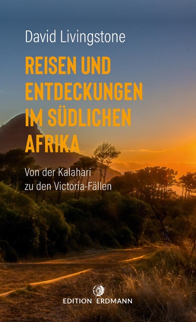 Reisen und Entdeckungen im südlichen Afrika - David Livingstone