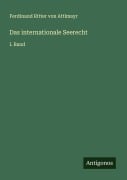 Cover-Bild zum Titel 'Das internationale Seerecht' von 'Ferdinand Ritter Von Attlmayr'