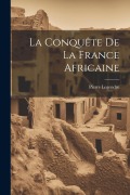 Cover-Bild zum Titel 'La Conquête De La France Africaine' von 'Pierre Legendre'