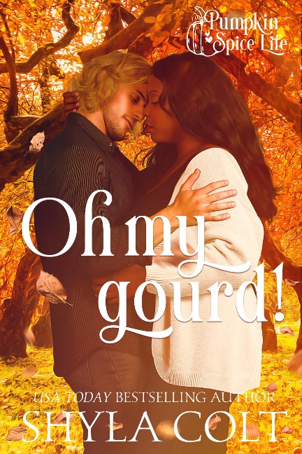 Oh My Gourd (Pumpkin Spice Life, #2) - Shyla Colt