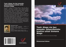 Cover-Bild zum Titel 'Teatr Alego nie bez powodu: edwardia¿ska analiza sztuk Usmana Alego' von 'Muhammad Adnan'
