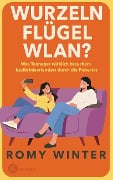 Wurzeln, Flügel, WLAN? - Romy Winter