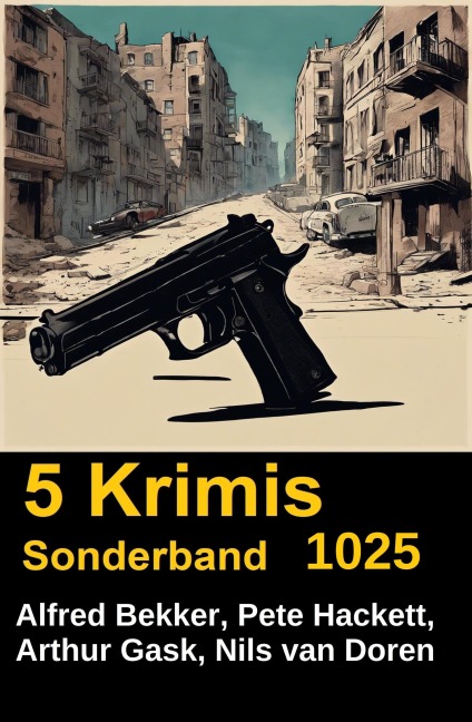 5 Krimis Sonderband 1025 - Alfred Bekker, Arthur Gask, Pete Hackett, Nils van Doren