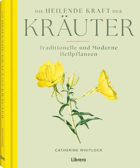 Die heilende Kraft der Kräuter - Catherine Whitlock