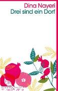 Drei sind ein Dorf - Dina Nayeri
