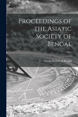 Proceedings of the Asiatic Society of Bengal; 1885 - 