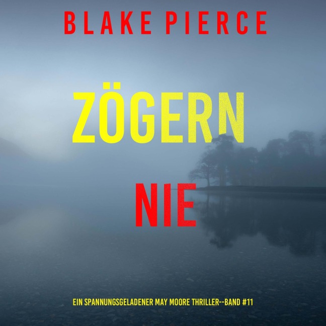 Zögern nie (Ein spannungsgeladener May Moore Thriller - Band 11) - Blake Pierce
