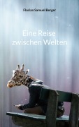 Cover-Bild zum Titel 'Eine Reise zwischen Welten' von 'Florian Samuel Berger'
