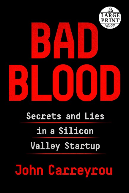 Bad Blood: Secrets and Lies in a Silicon Valley Startup - John Carreyrou